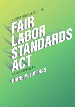 Paperback A Comprehensive Guide to the Fair Labor Standards ACT for Public Employers Book