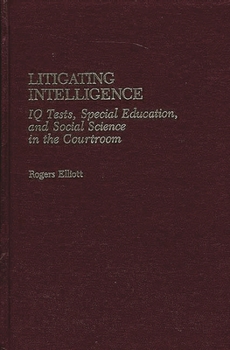 Hardcover Litigating Intelligence: IQ Tests, Special Education and Social Science in the Courtroom Book