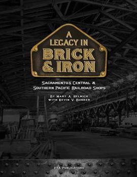 A Legacy in Brick & Iron: Sacramento Central & Southern Pacific Railroad Shops