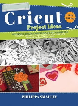 Hardcover Cricut Project Ideas: 25 Do-It-Yourself Projects for Cricut Maker and Explore Air 2 to Inspire Your Creativity. Step-by-Step Instructions + Book