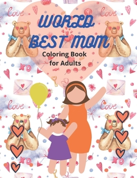 Paperback WORLD BEST MOM Coloring Book for Adults: Mother's Day Coloring Book Anti-Stress Designs Book