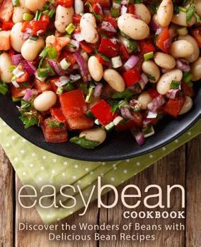 Paperback Easy Bean Cookbook: Discover the Wonders of Beans with Delicious Bean Recipes (2nd Edition) Book