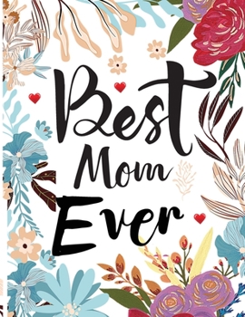 Best Mom Ever: Mothers Day Coloring Book.Beautiful Woman's Coloring Book with Flowers, Mandala, and More! Gift for Mom or Daughters for Birthdays