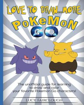 Paperback Love to Draw - More Pokemon Go: Draw and color your favorite Pokemon Go characters Book