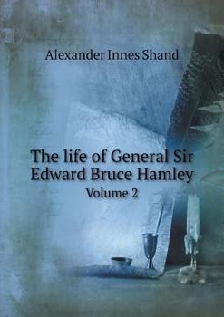 Paperback The life of General Sir Edward Bruce Hamley Volume 2 Book