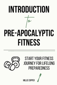 Paperback Introduction to Pre-Apocalyptic Fitness: Start Your Fitness Journey for Lifelong Preparedness Book