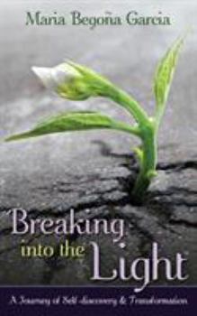 Paperback Breaking Into The Light: A Journey of Self-Discovery and Transformation Book