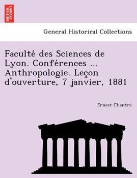 Paperback Faculte&#769; des Sciences de Lyon. Confe&#769;rences ... Anthropologie. Lec&#807;on d'ouverture, 7 janvier, 1881 [French] Book