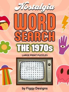 1970s Nostalgia Word Search Puzzles - Large Print: 1970s-themed Puzzles featuring Music, TV, Movies, Politics, Fashion, School, News Headlines, and Pop Culture