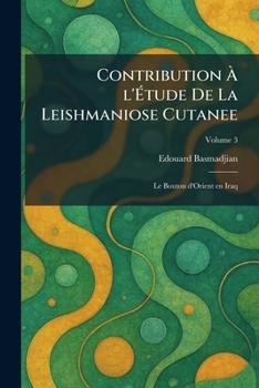 Contribution Ã l'Ã tude De La Leishmaniose Cutanee: Le Bouton d'Orient en Iraq (French Edition)