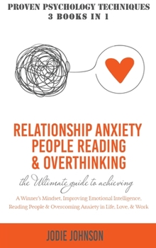 Hardcover Relationship Anxiety, People Reading & Overthinking: The Ultimate Guide to Achieving A Winner's Mindset, Improving Emotional Intelligence, Reading Peo Book
