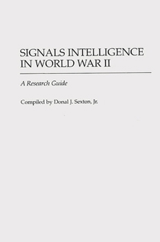 Signals Intelligence in World War II: A Research Guide (Bibliographies of Battles and Leaders)