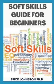 Paperback Soft Skills Guide for Beginners: Smart People Guide... Investing in Professional Development Book
