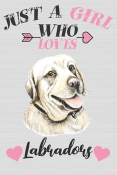 Just a Girl Who Loves Labradors : Cute Line Journal Notebook Gift for Labrador Lover Women and Girls Who Are Labrador Moms and Sisters Gifts for Labrador Owners