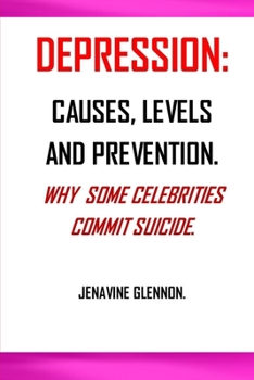Paperback Depression: Why Do Some Celebrities Commit Suicide; Causes of Depression; Levels of Depression; Depression Prevention Book