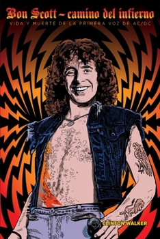 Paperback Bon Scott: Camino del infierno: Vida y muerte de la primera voz de AC/DC [Spanish] Book