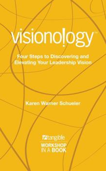 Hardcover Visionology: Four Steps to Discovering and Elevating Your Leadership Vision (Tangible Leadership Series) Book