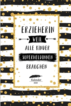 Erzieherin Kalender 2020: Geschenk Wochenplaner,Terminkalender 2020 für Ausbildung,Beruf,Kita,Kindergarten, Kindergärtnerin. Geschenkidee zu ... und Planer (German Edition)