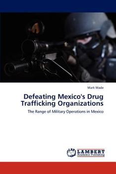 Paperback Defeating Mexico's Drug Trafficking Organizations Book