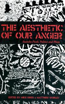 The Aesthetic Of Our Anger: Anarcho-Punk, Politics and Music