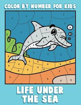 Color by Number for Kids: Life Under the Sea: Ocean Coloring Book for Children with Sea Animals