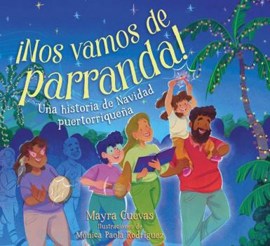 Paperback ¡Nos Vamos de Parranda! (We're Going on a Parranda!): Una Historia de Navidad Puertorriqueña [Spanish] Book