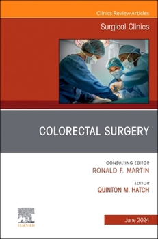 Colorectal Surgery, An Issue of Surgical Clinics (Volume 104-3) (The Clinics: Surgery, Volume 104-3)
