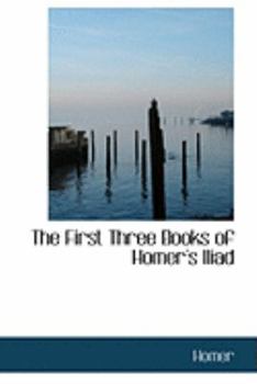 Hardcover The First Three Books of Homer's Iliad Book