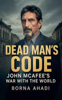 Dead Man's Code: John McAfee's War with the World