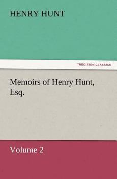 Paperback Memoirs of Henry Hunt, Esq. Book