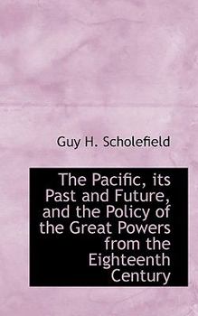 Paperback The Pacific, Its Past and Future, and the Policy of the Great Powers from the Eighteenth Century Book