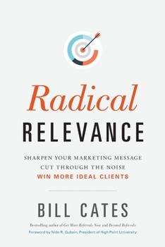Paperback Radical Relevance: Sharpen Your Marketing Message - Cut Through the Noise - Win More Ideal Clients Book