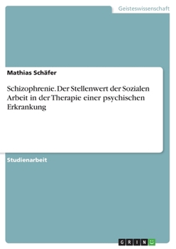 Paperback Schizophrenie. Der Stellenwert der Sozialen Arbeit in der Therapie einer psychischen Erkrankung [German] Book