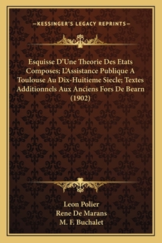 Esquisse D'Une Theorie Des Etats Composes; L'Assistance Publique A Toulouse Au Dix-Huitieme Siecle; Textes Additionnels Aux Anciens Fors De Bearn (1902)