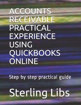 Paperback Accounts Receivable Practical Experience Using QuickBooks Online: Step by step practical guide Book