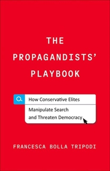 Hardcover The Propagandists' Playbook: How Conservative Elites Manipulate Search and Threaten Democracy Book