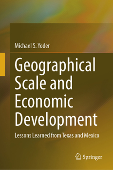 Hardcover Geographical Scale and Economic Development: Lessons Learned from Texas and Mexico Book
