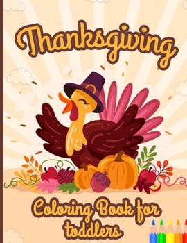 Thanksgiving Coloring Book for Toddlers: A Collection of Fun and Easy Thanksgiving Coloring Pages for Kids and Preschoolers ages 2-8 Autumn Leaves ... and more!