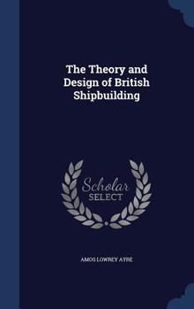 Hardcover The Theory and Design of British Shipbuilding Book