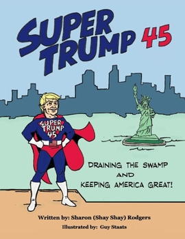 Paperback Super Trump 45: Draining the Swamp and Keeping America Great Volume 1 Book