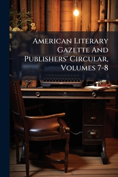 Paperback American Literary Gazette And Publishers' Circular, Volumes 7-8 Book