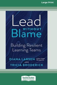 Paperback Lead Without Blame: Building Resilient Learning Teams [Large Print 16 Pt Edition] [Large Print] Book