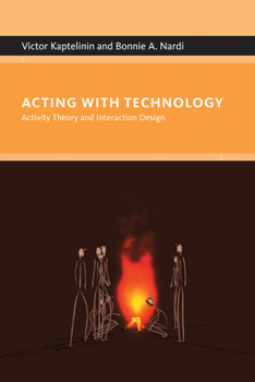 Acting with Technology: Activity Theory and Interaction Design (Acting with Technology) - Book  of the Acting with Technology