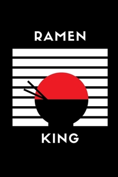 Ramen King: Notebook / Simple Blank Lined Writing Journal / Diet / Cooking / Recipes / For Chefs / Cooks / Foodies / Food Prep / Noodle Lovers / Ramen ... Study / Organiser / Motivation / Work / Gift
