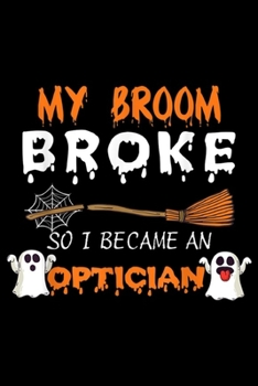Paperback My Broom broke So I became an Optician: My Broom broke So I became an Optician Halloween Journal/Notebook Blank Lined Ruled 6x9 100 Pages Book