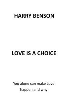 Paperback Love Is a Choice: You Alone Can Make Love Happen and Why Book