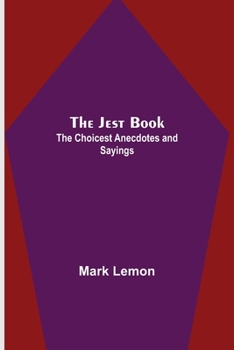 Paperback The Jest Book; The Choicest Anecdotes and Sayings Book