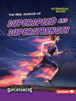 The Real Science of Superspeed and Superstrength (The Real Science of Superpowers