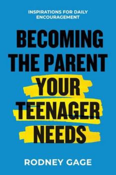 Paperback Becoming the Parent Your Teenager Needs: Inspirations for Daily Encouragement Book