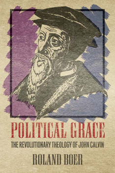 Paperback Political Grace: The Revolutionary Theology of John Calvin Book